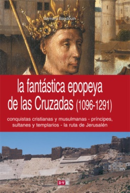 La fantástica epopeya de las Cruzadas (1096-1291)